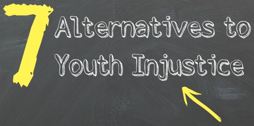 7 Alternatives to Youth Injustice