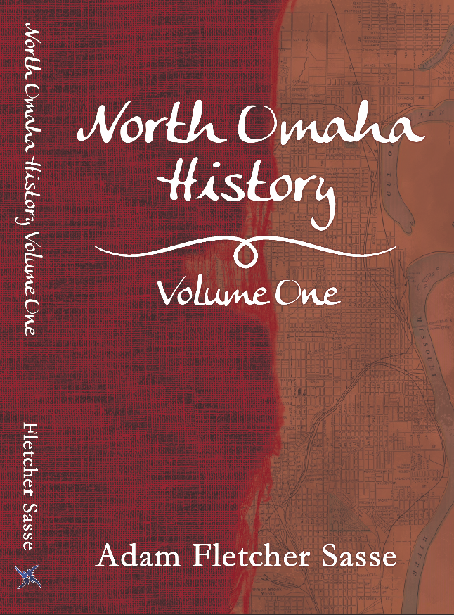 "North Omaha History Volume One" by Adam Fletcher Sasse (2016)